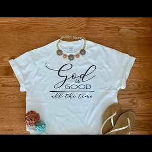 God Is Good All The Time Shirt!!